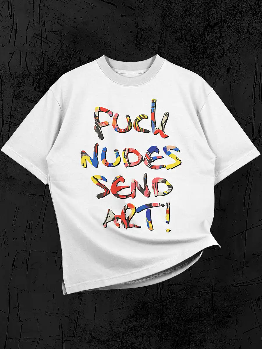 FUCK NUDES SEND ART - White Oversized Cotton T-Shirt