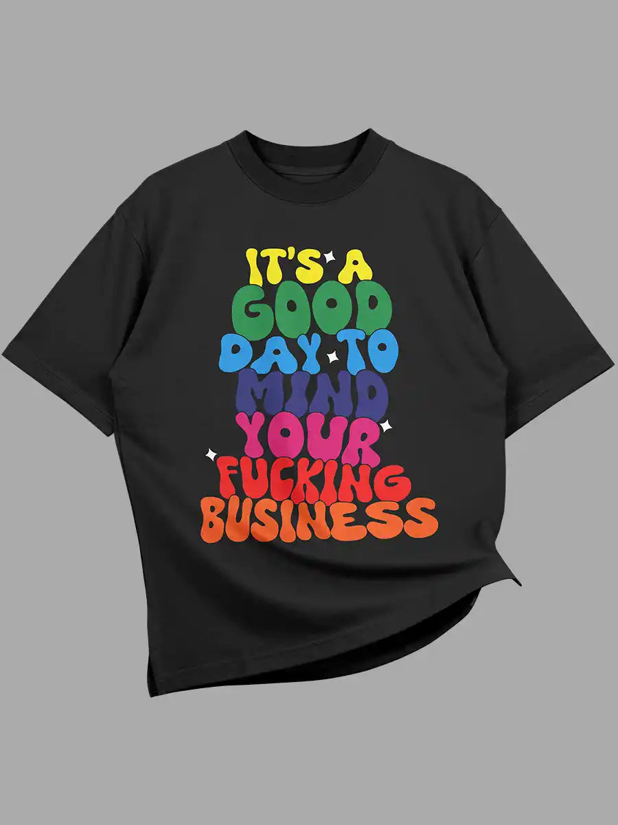 Good day to Mind your Fucking Business- Black Oversized T-Shirt